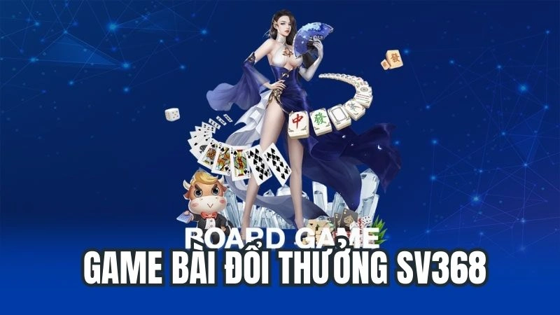 Game Bài Đổi Thưởng Sv368 - Top Game Thu Hút Nhất Của Năm