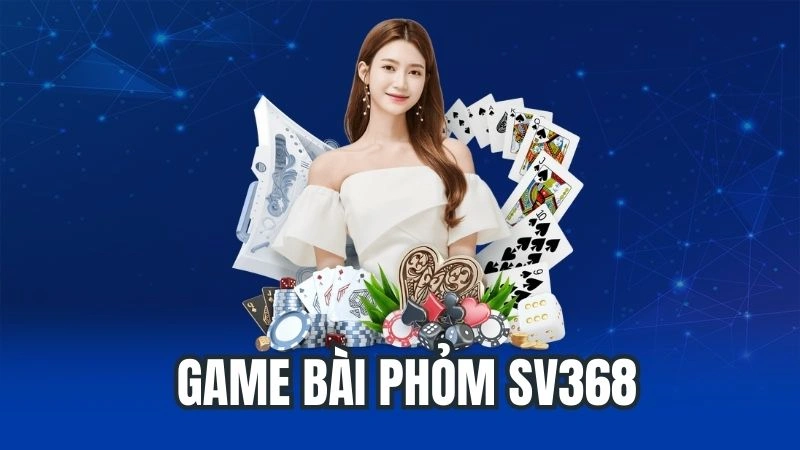 Game Bài Phỏm Sv368 - Sân Chơi Thú Vị, Phần Thưởng Lớn