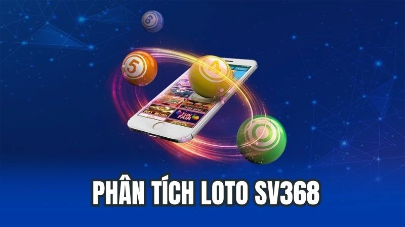 Phân Tích Loto Sv368 - Bí Quyết Giúp Tay Cược Thắng Lớn