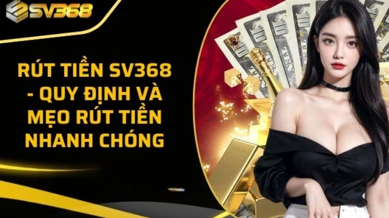 Rút tiền SV368 nhận tiền thưởng dễ dàng