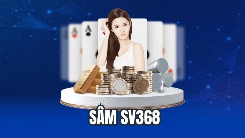 Sâm Sv368 - Trải Nghiệm Game Bài Thú Vị Và Đầy Hấp Dẫn